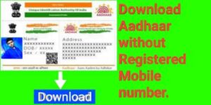 How to download Aadhar without Registered mobile number.